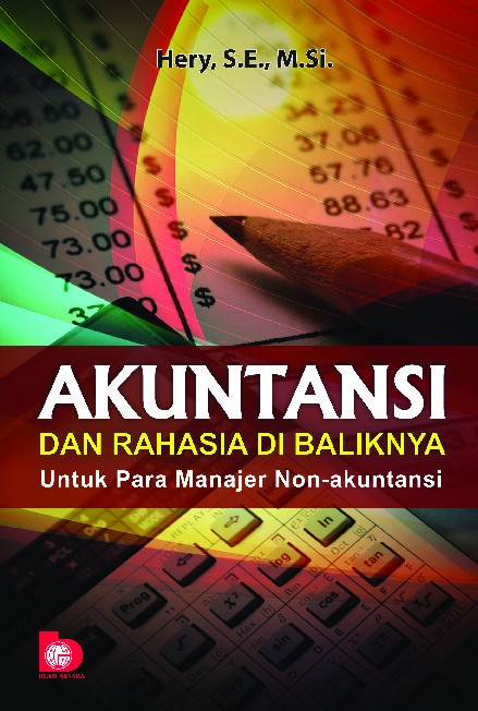 Akuntansi dan Rahasia di Baliknya: Untuk Para Manajer Non-Akuntansi